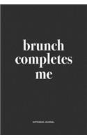 Brunch Completes Me: A 6x9 Inch Journal Notebook Diary With A Bold Text Font Slogan On A Matte Cover and 120 Blank Lined Pages