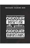 Chocolate Doesn't Ask Silly Questions, Chocolate Understands - Chocolate Coloring Book: Coloring Book for Adults And Kids - Chocolate Lovers Gifts