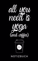 All You Need Is Yoga (and Coffee) Notizbuch