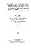 S. 439, the Indian Development Finance Corporation Act, S. 2802, the Blackfoot River Land Settlement Act of 2009, and S. 1264, the Pine River Indian Irrigation Project Act of 2009