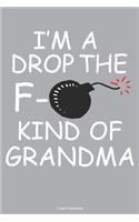 I'm A Drop The F- Kind Of Grandma Lined Notebook: 6 x 9 inch lined notebook
