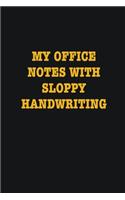 My Office Notes With Sloppy Handwriting: Writing careers journals and notebook. A way towards enhancement