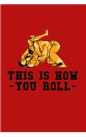 This Is How You Roll: Funny Jiu Jitsu Quote 2020 Planner - Weekly & Monthly Pocket Calendar - 6x9 Softcover Organizer - For Bjj Practitioner & Self Defence Fans