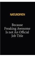 Naturopath Because Freaking Awesome Is Not An Official Job Title: 6X9 120 pages Career Notebook Unlined Writing Journal