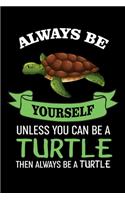 Always Be Yourself Unless You Can Be A Turtle Then Always Be A Turtle: Funny Turtle Journal Notebook, 6x9 Wide Black Ruled Lined With 120 Pages