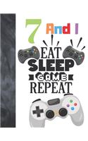 7 And I Eat Sleep Game Repeat: Video Game Controller Gift For Gamer Boys And Girls Age 7 Years Old - Art Sketchbook Sketchpad Activity Book For Kids To Draw And Sketch In