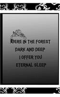 Here In The forest Dark And Deep I Offer You Eternal Sleep