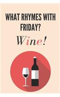 What rhymes with friday? Wine