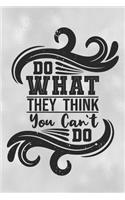 Do What They Think You Can't Do