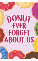 Donut Ever Forget About Us