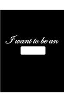 I want to be an