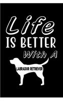 Life is Better with a Labrador Retriever: Cute Labrador Retriever Lined journal Notebook, Great Accessories & Gift Idea for Labrador Retriever Owner & Lover. Lined journal Notebook With An I