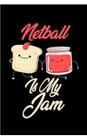Netball is My Jam: Funny Netball Journal (Diary, Notebook) Christmas & Birthday Gift for Netball Enthusiasts