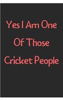 Yes I Am One Of Those Cricket People: Lined Journal, 120 Pages, 6 x 9, Funny Cricket Gift Idea, Black Matte Finish (Yes I Am One Of Those Cricket People Journal)