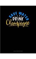 Save Water Drink Champagne