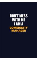 Don't Mess With Me I Am A Commodity Manager: Career journal, notebook and writing journal for encouraging men, women and kids. A framework for building your career.