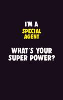 I'M A Special Agent, What's Your Super Power?: 6X9 120 pages Career Notebook Unlined Writing Journal
