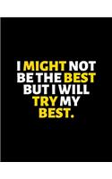 I Might Not Be The Best But I Will Try My Best: lined professional notebook/Journal. Best gifts for women under 10 dollars: Amazing Notebook/Journal/Workbook - Perfectly Sized 8.5x11" - 120 Pages