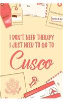 I Don't Need Therapy I Just Need To Go To Cusco: 6x9" Dot Bullet Travel Notebook/Journal Funny Gift Idea For Travellers, Explorers, Backpackers, Campers, Tourists, Holiday Memory Book