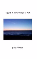 Legacy of the Courage to Not