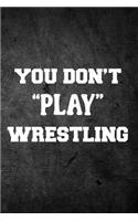 You Don't Play Wrestling