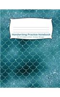 Handwriting Practice Notebook: Mermaid scales teal design 100 pages of handwriting practice for back to school(20 Handwriting Practice Notebooks for Kindergarten First Grade Second Grade)