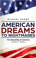 American Dreams to Nightmares: The Disuniting of America (Part One; A Black Political Satire of the Trump Era)