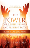 Power of Relentless Prayer and Resilient Faith Prayer LAB Journal