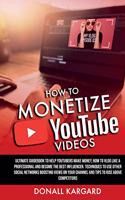 HOW TO MONETIZE YOUTUBE VIDEOSUltimate guidebook to help Youtubers make money, how to vlog like a professional and become the best influencer. Techniques to use other social networks boosting views on your channel and tips to rise above competitors