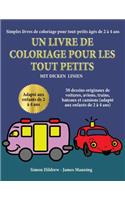 Simples livres de coloriage pour tout-petits âgés de 2 à 4 ans: Un livre de coloriage pour les tout-petits avec des lignes extra-épaisses: 50 dessins originaux de voitures, avions, trains, bateaux et camions (ada