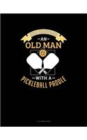 Never Underestimate an Old Man with a Pickleball Paddle