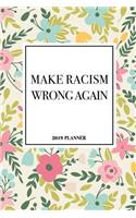 Make Racism Wrong Again: A 6x9 Inch Matte Softcover 2019 Diary Weekly Planner with 53 Pages and a Beautiful Floral Pattern Cover