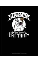 Excuse Me Are You Going to Eat That?: Graph Paper Notebook - 1/2 Inch Squares