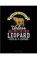 Always Be Yourself Unless You Can Be a Leopard Then Be a Leopard: 6 Columns Columnar Pad(155 6 Columns Columnar Pad)