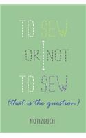 To Sew or Not to Sew - That's the Question - Notizbuch: Liniertes Notizbuch Für Menschen, Die Gerne Nähen.