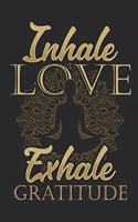 Inhale Love Exhale Gratitude