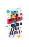 Live Your Dreams or Live Your Fears