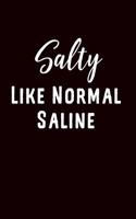 Salty Like Normal Saline: Punny RN LPN Gift Journal: This Is a Blank Lined Diary That Makes a Perfect Funny Nurse Gift for Men or Women. It's 6x9 with 120 Pages, a Convenient