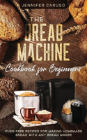 The Bread Machine Cookbook for Beginners