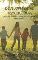 Developmental Psychology: A Guide to Developmental and Child Psychology