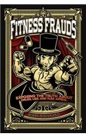 Fitness Frauds: Exposing the Truth about Drugs, Lies, and Flex Appeal