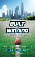 Built 4 Winning: Crossing the Thin Line Between Good & Great in Sports, Business & Life