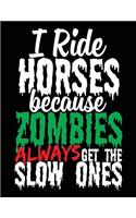 I Ride Horses Because Zombies Always Get The Slow Ones: Horse Notebooks To Write In