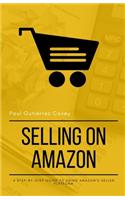 Selling on Amazon: A Step-by-Step Guide to Using Amazon's Seller Platform