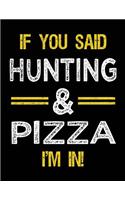 If You Said Hunting & Pizza I'm In: Blank Sketch, Draw and Doodle Book