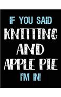 If You Said Knitting And Apple Pie I'm In: Blank Sketch, Draw and Doodle Book