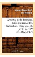 Armorial de la Touraine. Ordonnances, Édits, Déclarations Et Règlements AV 1789. T19 (Éd.1866-1867)