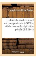 Histoire Du Droit Criminel En Europe Depuis Le Xviiie Siècle, Cours de Législation Pénale