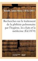 Recherches Sur Le Traitement de la Phthisie Pulmonaire Par l'Hygiène, Les Cliats