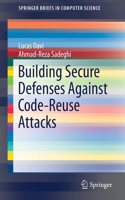 Building Secure Defenses Against Code-Reuse Attacks